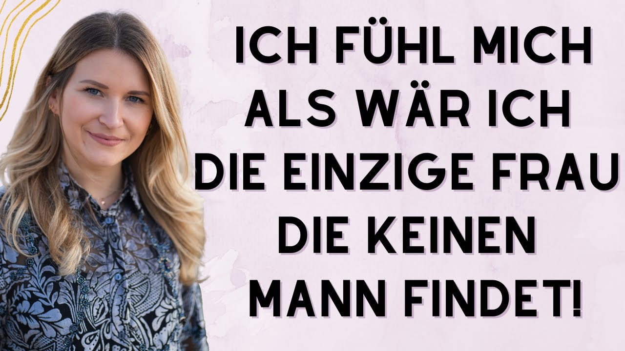 Ich fühl mich als wär ich die einzige Frau die keinen Mann findet!