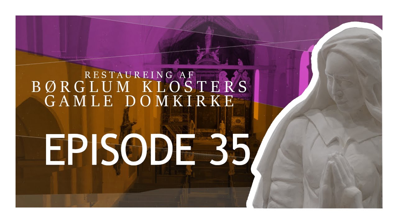 Restaurering af Børglum Klosters Gamle Domkirke - EPISODE 35