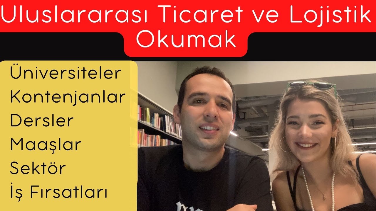 Uluslararası Ticaret ve Lojistik okumak Sıralamaları bölüm içeriği kariyer olanakları - YKS Tercih