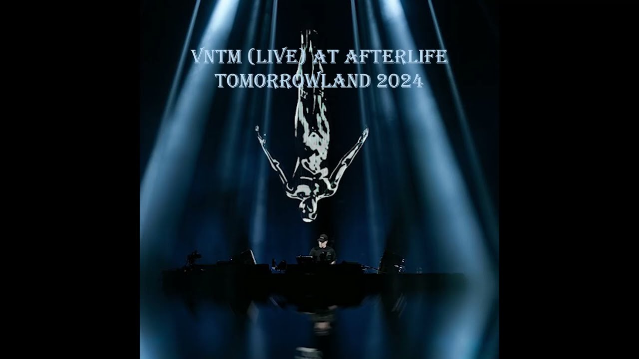 VNTM (Live) x Afterlife x Tomorrowland 2024