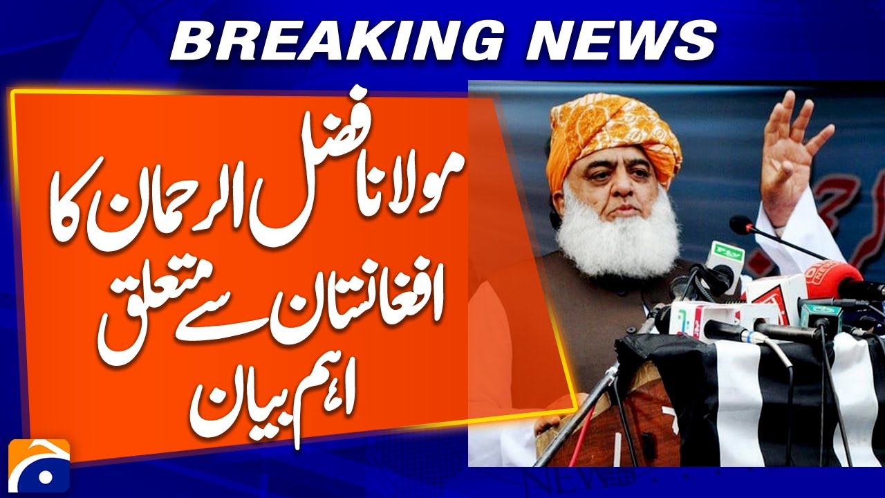 Maulana Fazlur Rehman Important Statement Regarding Afghanistan | Breaking News | Geo News