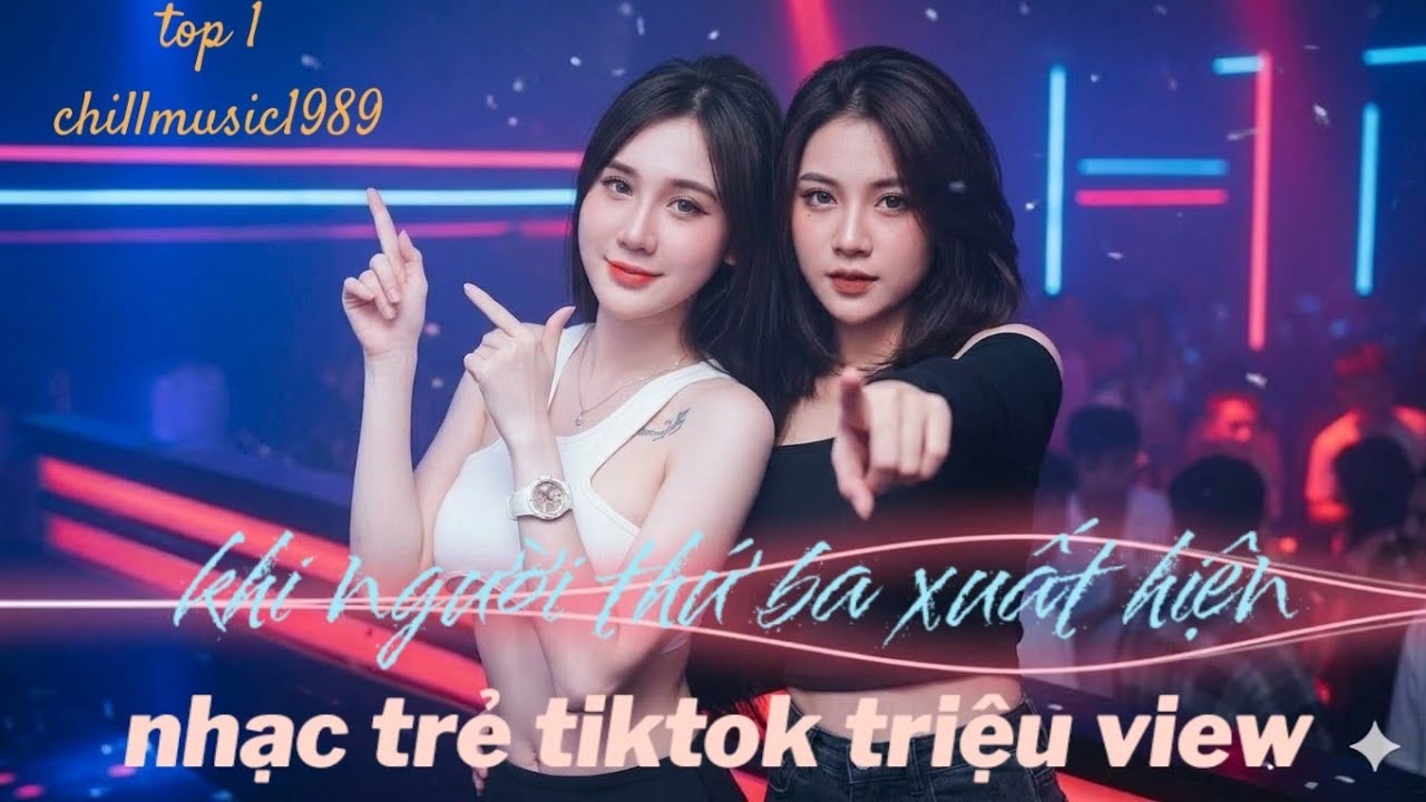 Nhạc edm cực hót .những bài hát hay nhất tiktok hiện nay.khi người thứ ba xuất hiện #nhac8x#dj#music