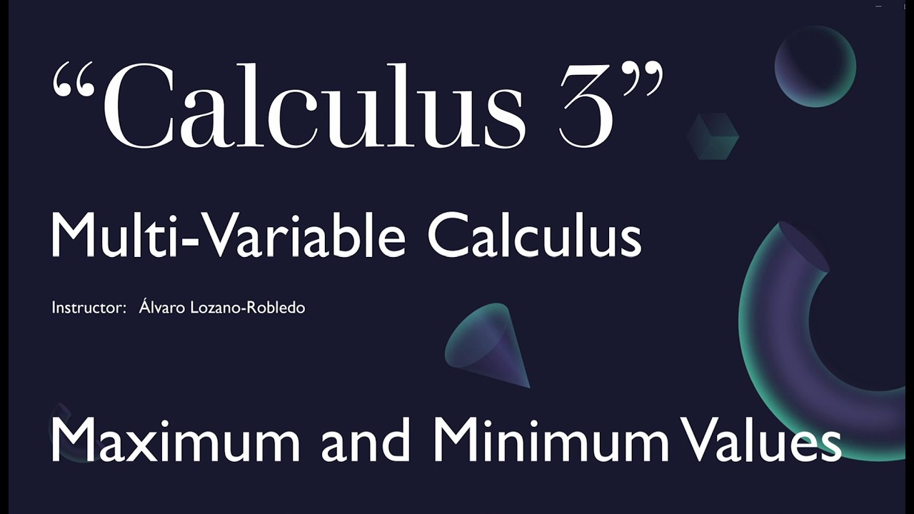Multivariable Calculus - 18 - Minimum and Maximum Values