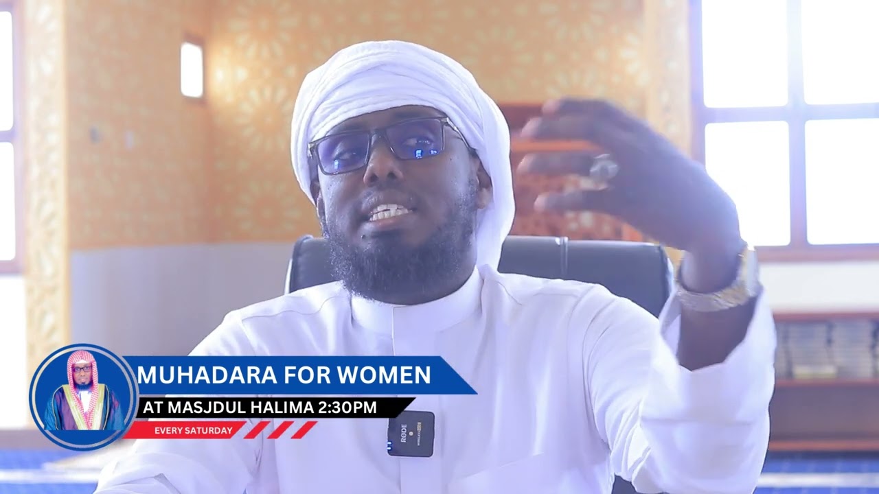 WEEKLY MUHADHARA FOR WOMEN BY SHEIKH ABDIRASHID M KULA AT MASJIDUL HALIMA