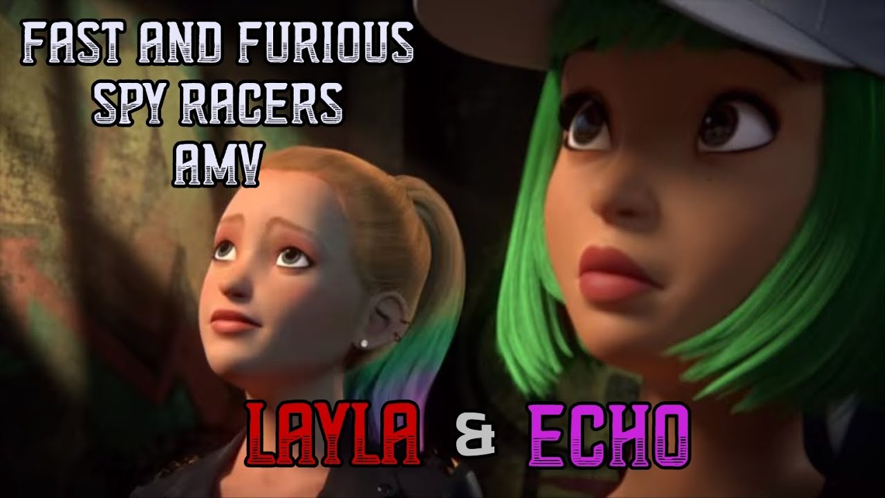 Fast and Furious Spy Racers AMV : Écho and Layla