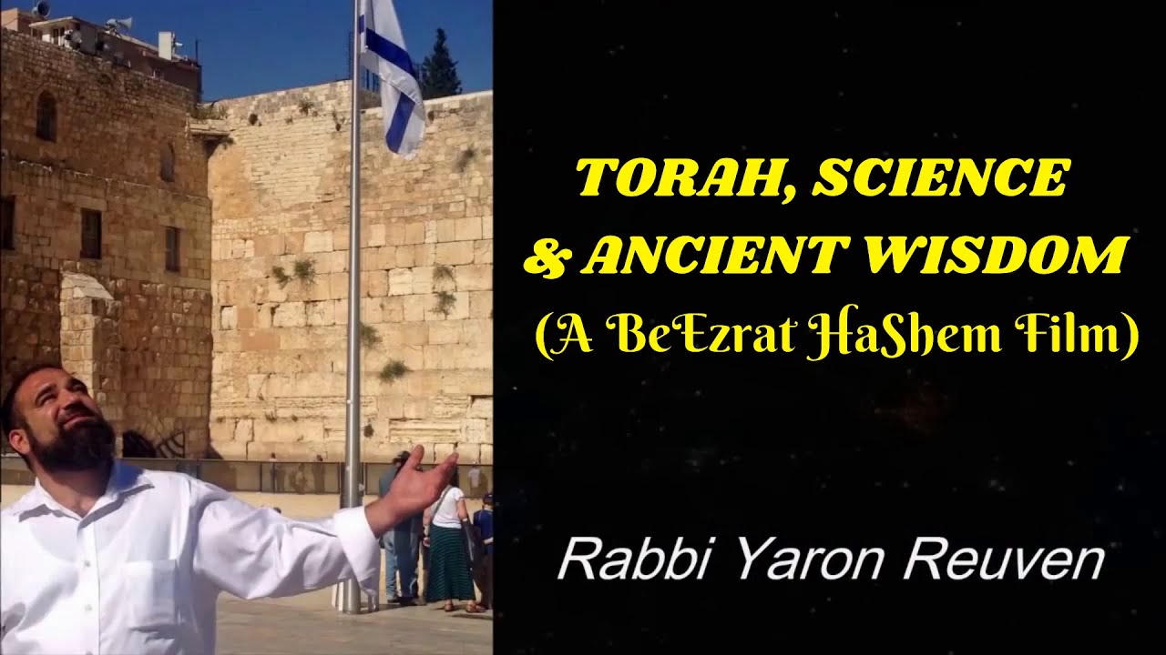 TORAH, SCIENCE & ANCIENT WISDOM  (A BeEzrat HaShem Film)