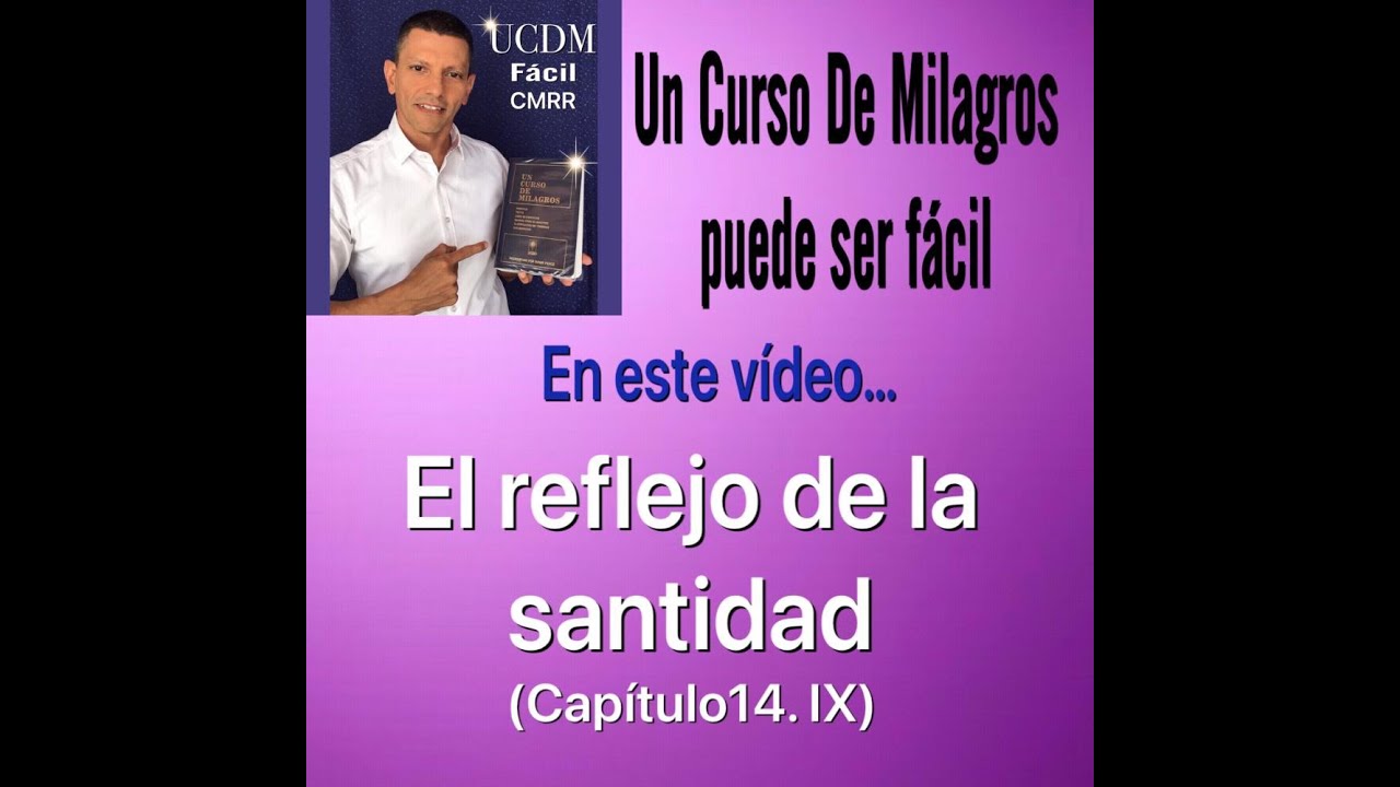 El reflejo de la santidad (14.IX) UCDM FACIL CMRR