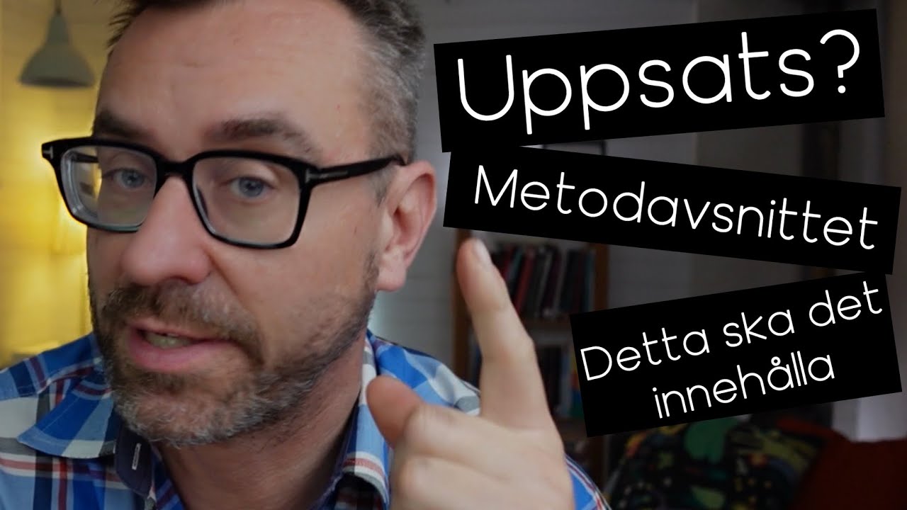 Uppsats? Metodavsnittet? Detta ska det innehålla.