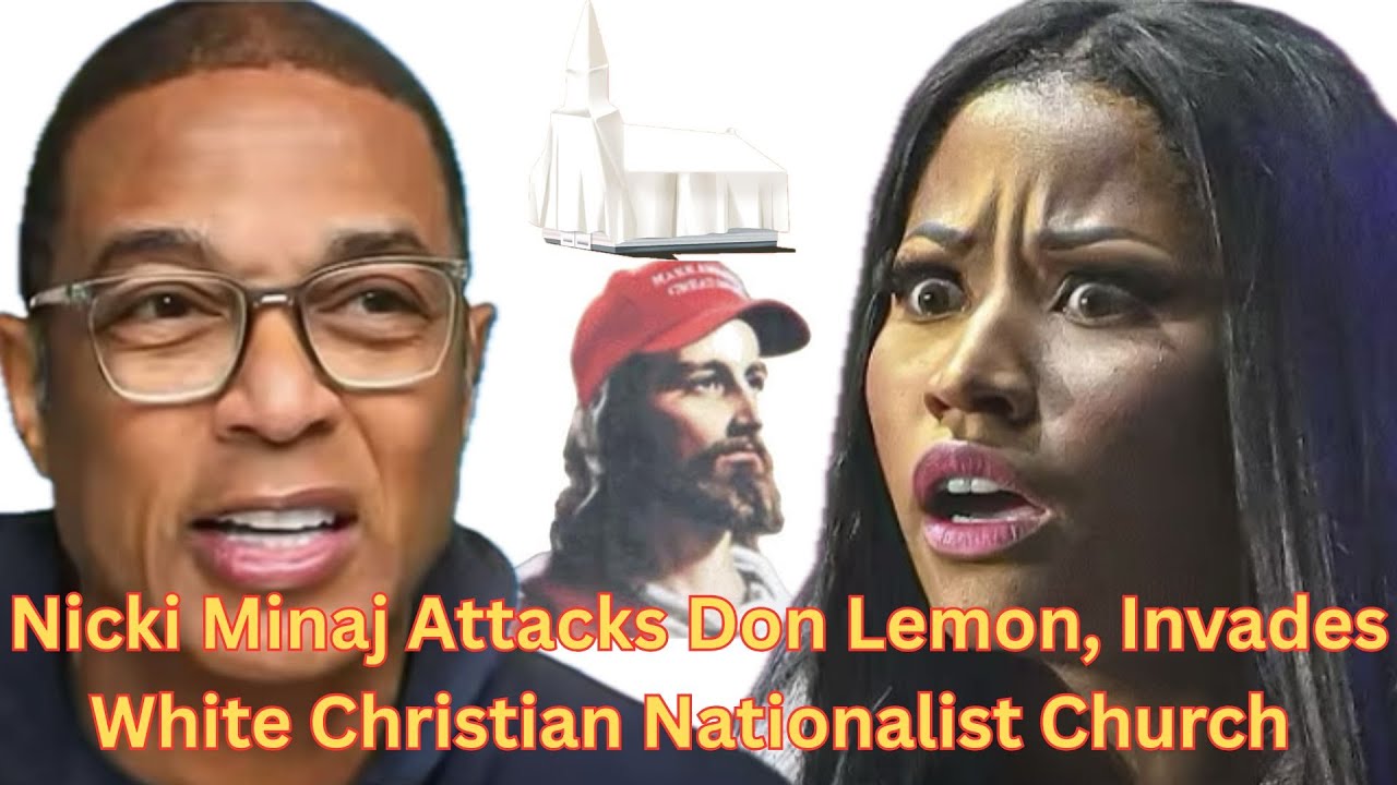 Nicki Minaj Attacks Don Lemon, Invades White Christian Nationalist Church 📱