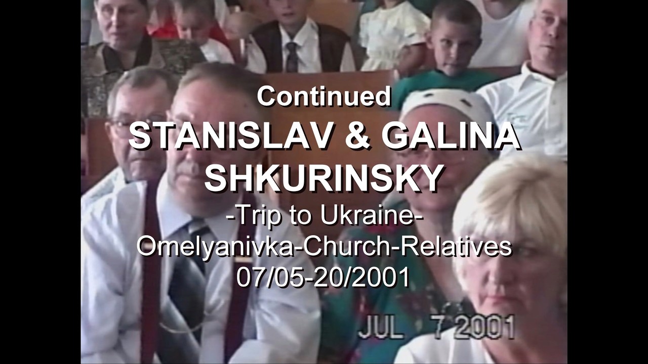 Stanislav & Galina Shkurinsky Trip to Ukraine 07/05/-20/2001 (Omelyanivka-Church-Relatives)