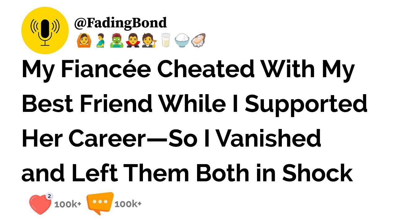 My Fiancée Cheated With My Best Friend While I Supported Her Career—So I Vanished and Left Them ...