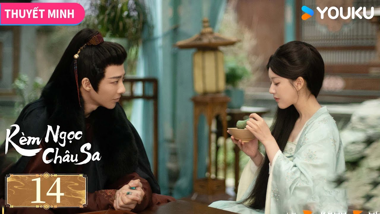 [THUYẾT MINH] Rèm Ngọc Châu Sa - Tập 14 | Vượt qua sóng gió, tìm lại công lý và ánh sáng | YOUKU
