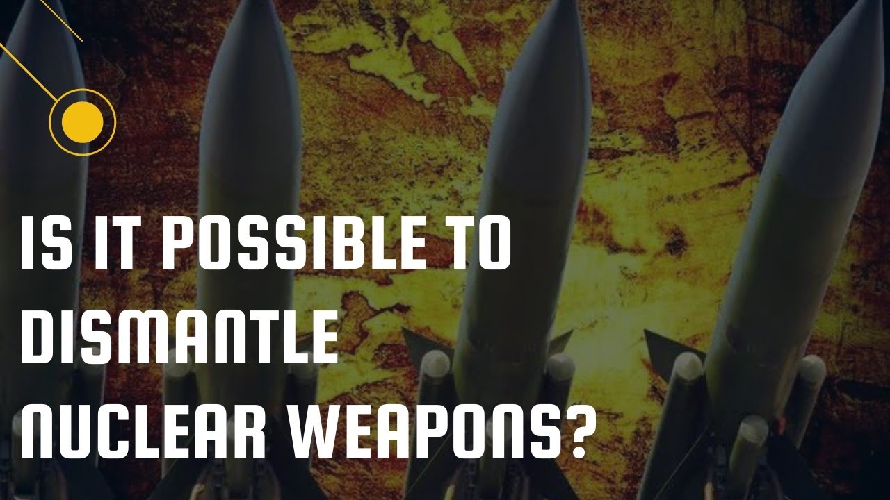 is it possible to dismantle nuclear weapons? Can Nuclear Weapons Be Dismantled?