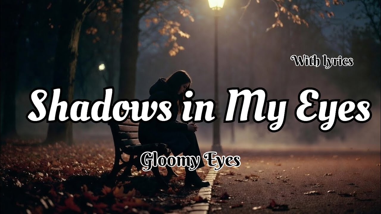 Shadows in My Eyes - with lyrics | Sad Songs | Gloomy Eyes
