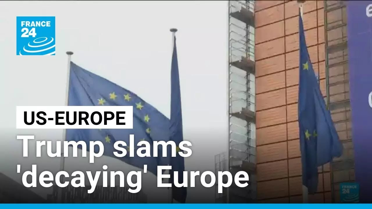 Trump slams 'decaying' Europe as allies reassess security ties &bull; FRANCE 24 English