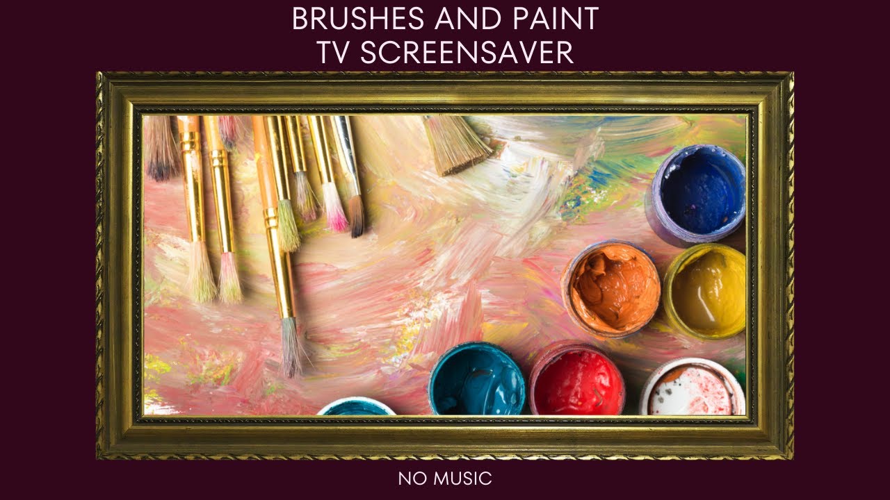 BRUSHES AND PAINT Picture with frame tv screensaver video | CREATIVE SCREENSAVERS
