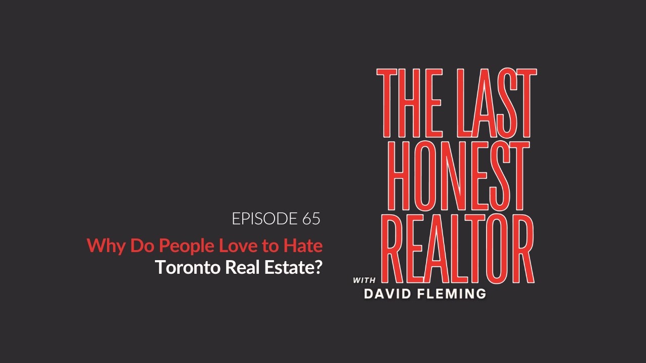 Why Do People Love to Hate Toronto Real Estate? | The Last Honest Realtor