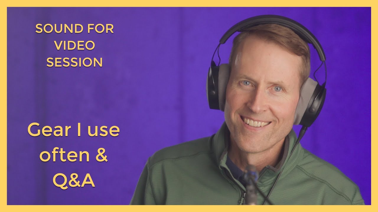 Sound for Video Session: Gear I use often & Q&A