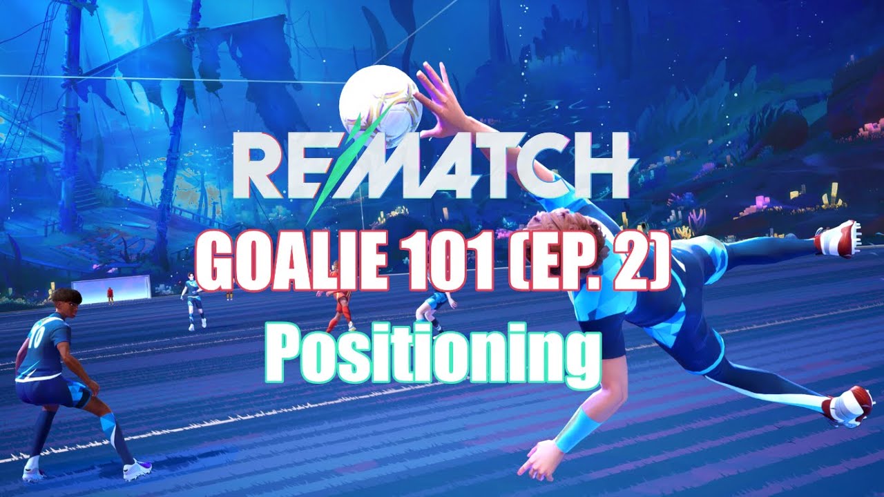 Rematch Goalie 101 Ep. 2 (Positioning)