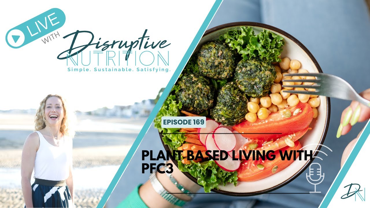 LIVE with Disruptive Nutrition: Plant Based with PFC3