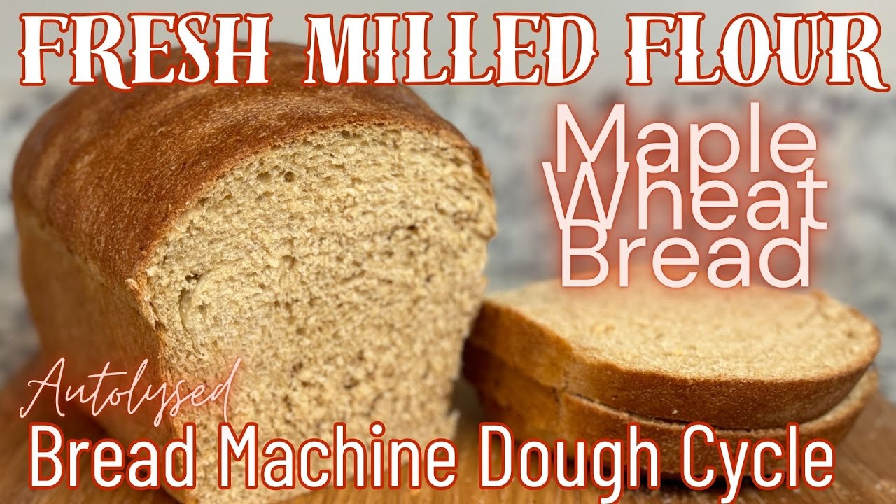 Maple Wheat Fresh Milled Flour Sandwich Bread Recipe (Fresh Milled Bread Machine Recipe)