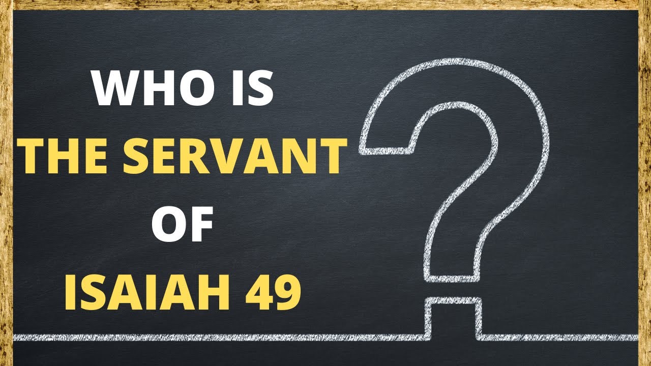 Who Is Isaiah 49 Talking About #MysteryServantRevealed