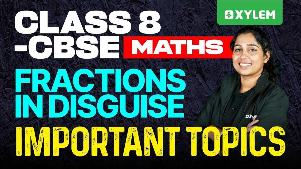 Class 8 CBSE Maths | Fractions in Disguise / Important Topics | Xylem Class 8 CBSE