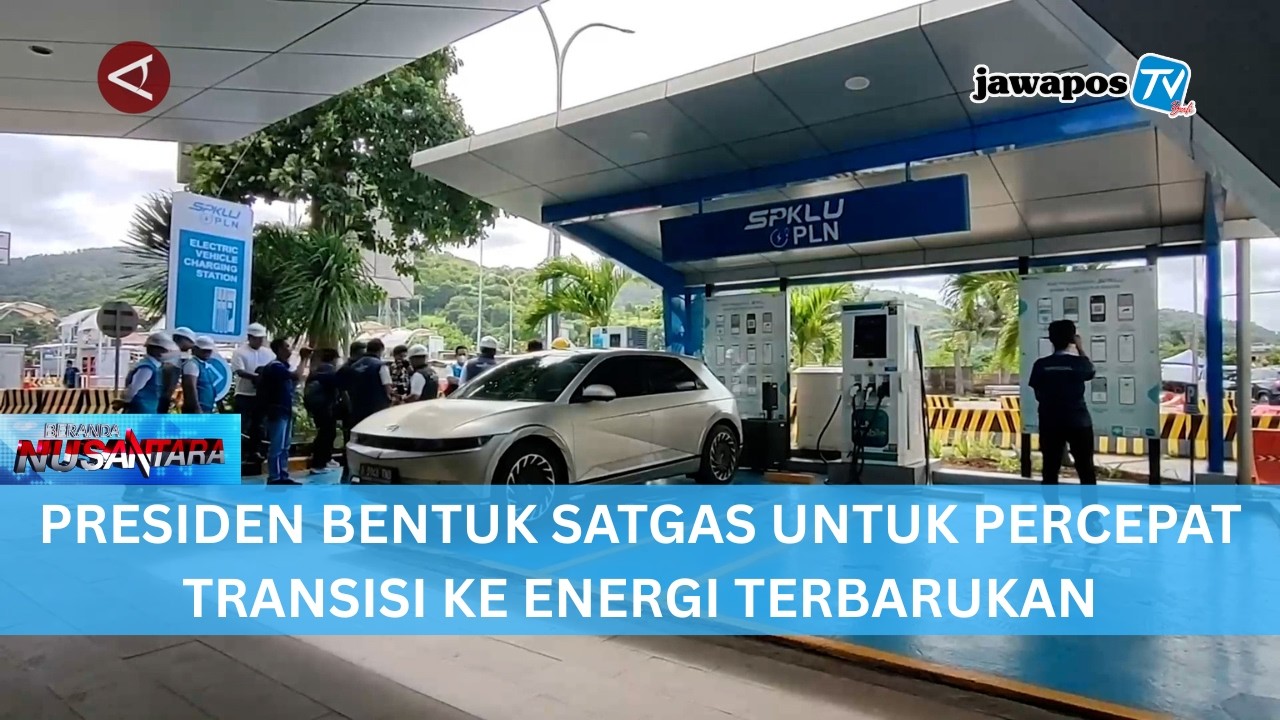 PRESIDEN BENTUK SATGAS UNTUK PERCEPAT TRANSISI KE ENERGI TERBARUKAN || BERANDA NUSANTARA