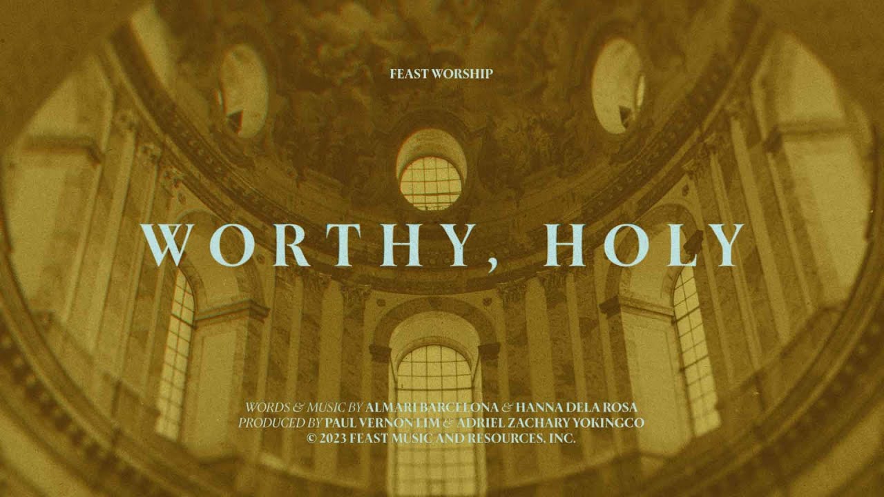 Feast Worship - Worthy, Holy (Official Lyric Video)