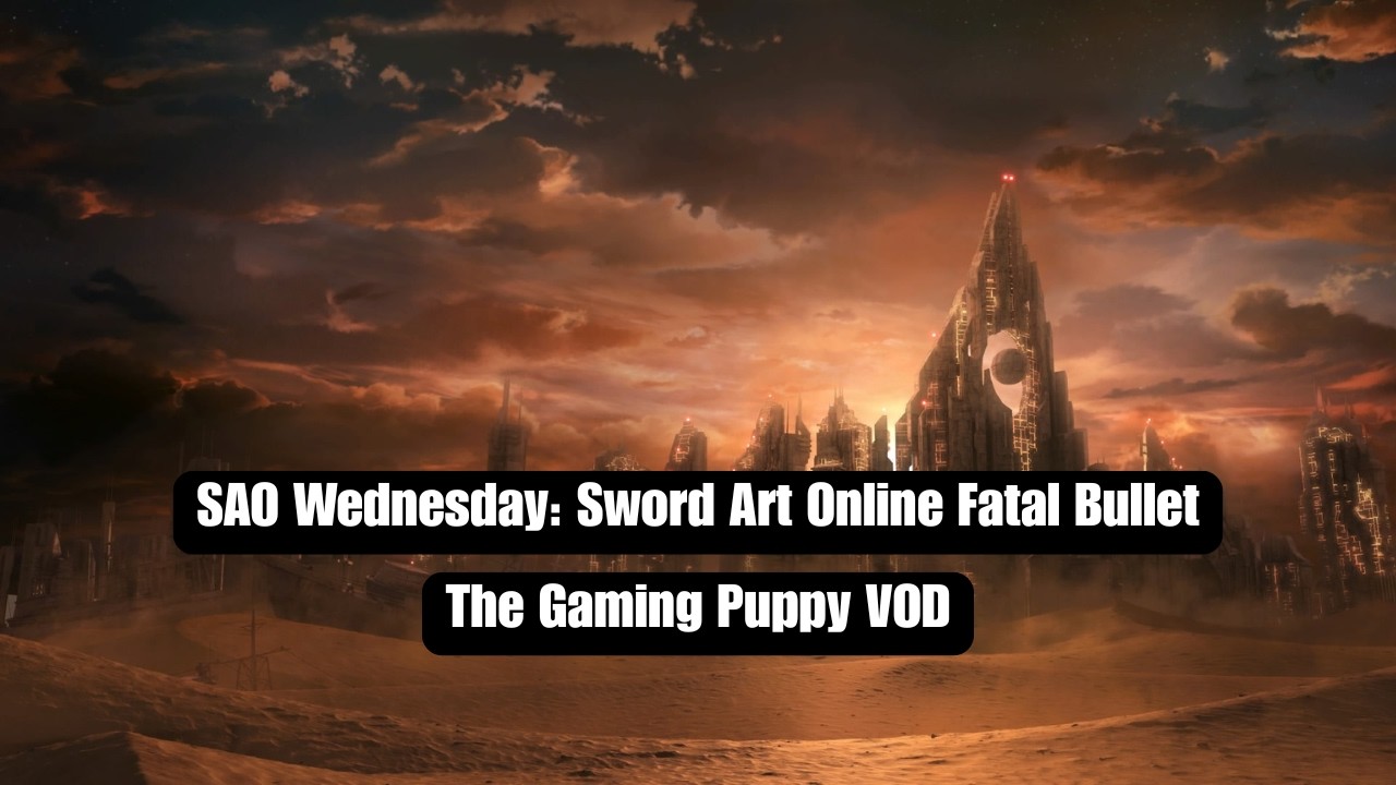 SAO Wednesday: Did I play this game since the last stream? No I did not - The Gaming Puppy VOD