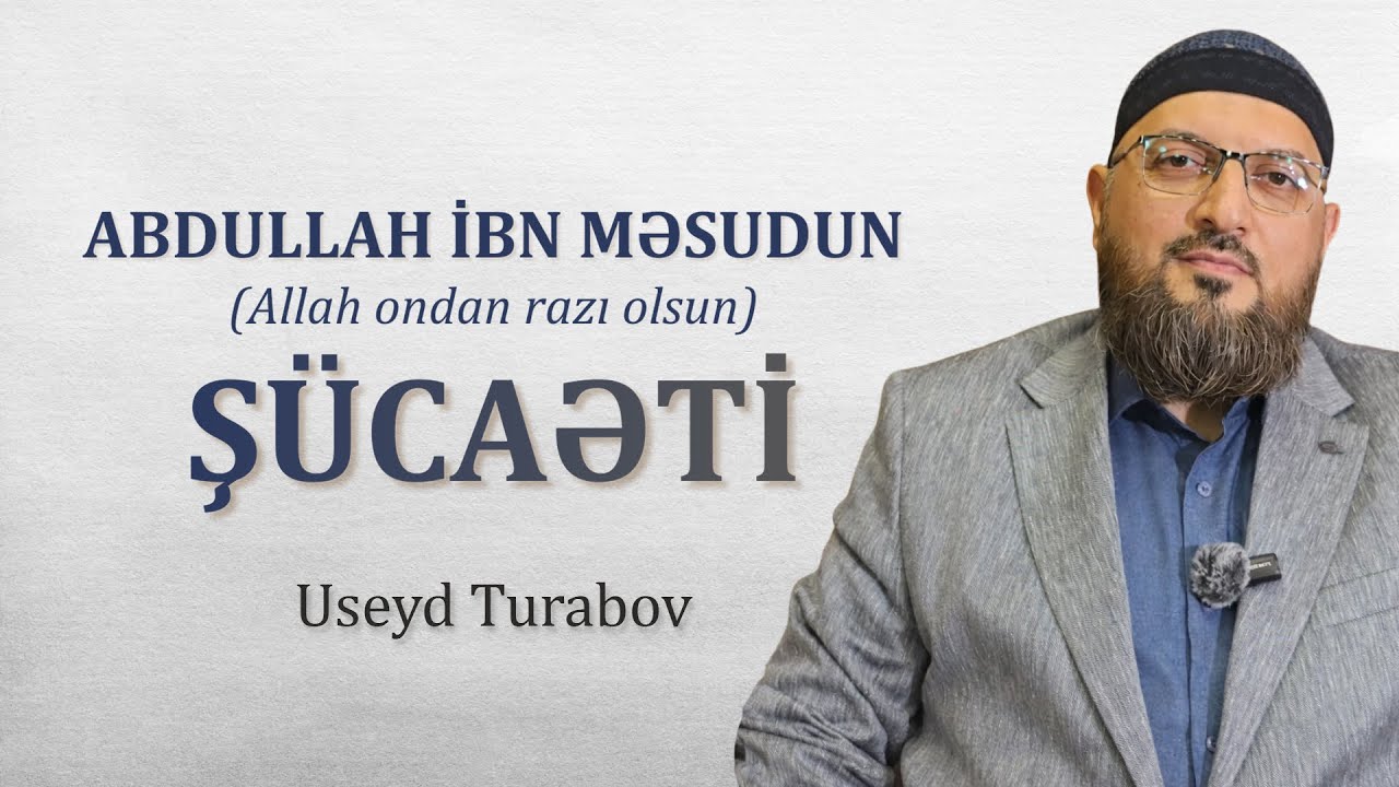 Abdullah ibn Məsudun  (Allah ondan razı olsun) şücaəti \ Useyd Turabov