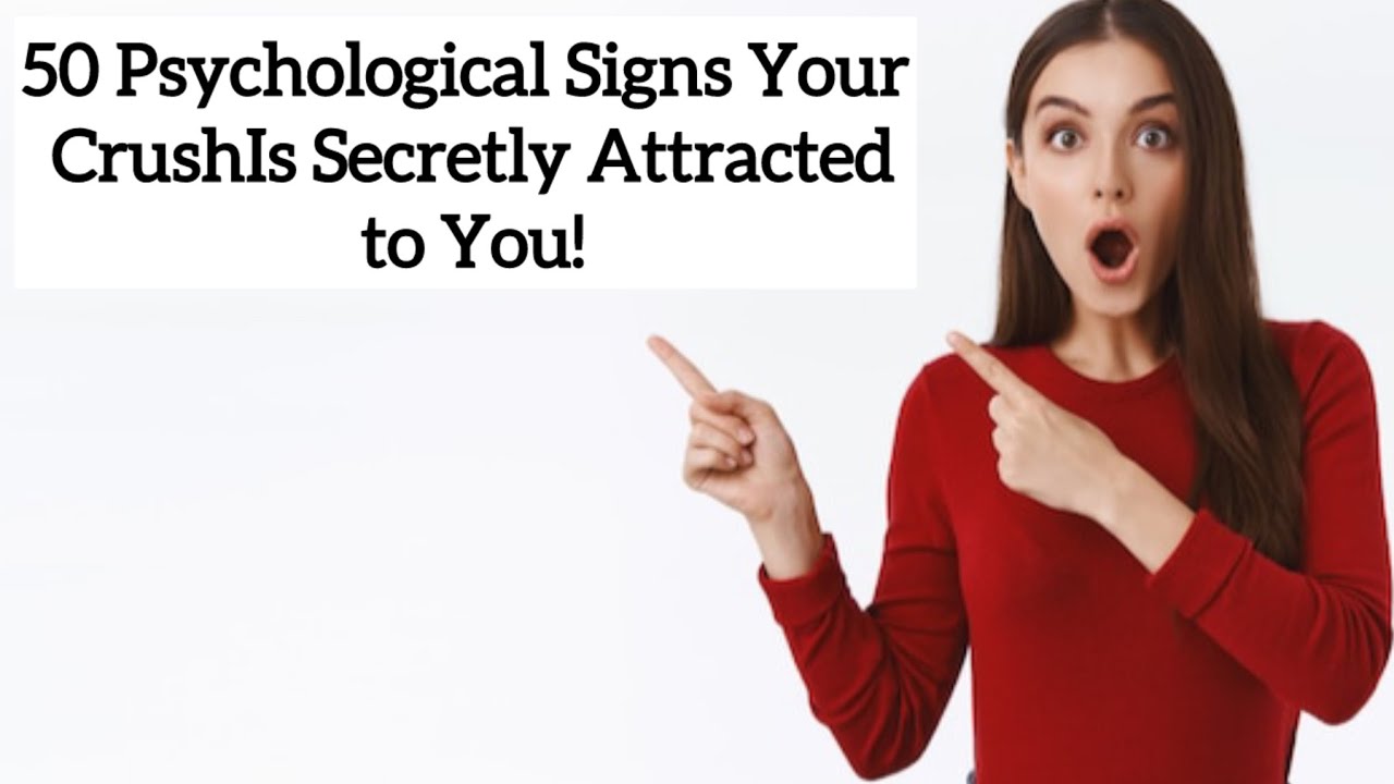 50 Psychological Signs Your Crush Is Secretly Attracted to You #crushsigns #crush  #crushpsychology 