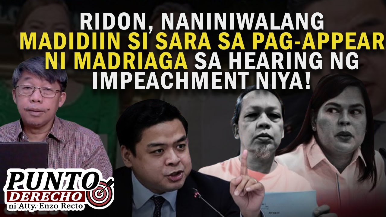 RIDON, NANINIWALANG MADIDIIN SI SARA SA PAG-APPEAR NI MADRIAGA SA HEARING NG IMPEACHMENT NIYA!