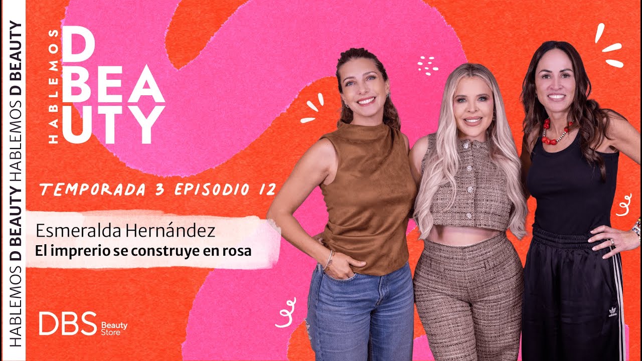 Hablemos D Beauty | Esmeralda Hernández: El imperio se construye en rosa