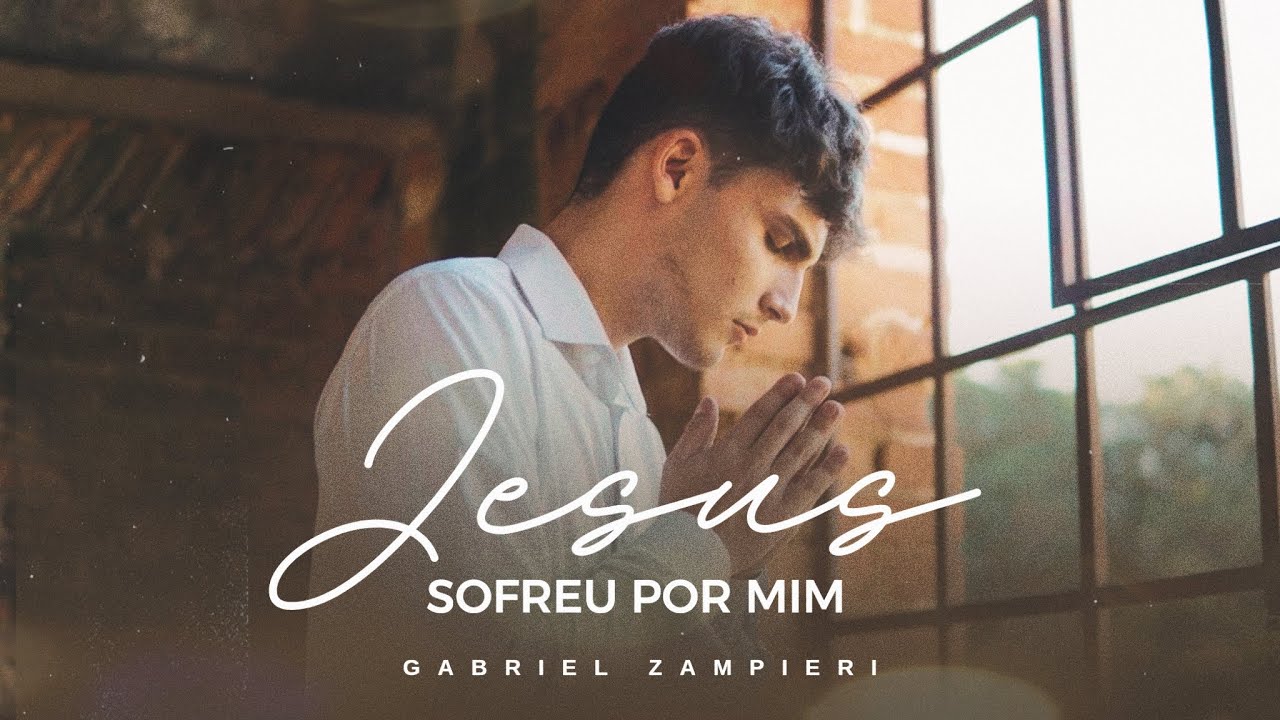 Gabriel Zampieri │ Clipe Jesus Sofreu por Mim [Clipe Oficial]