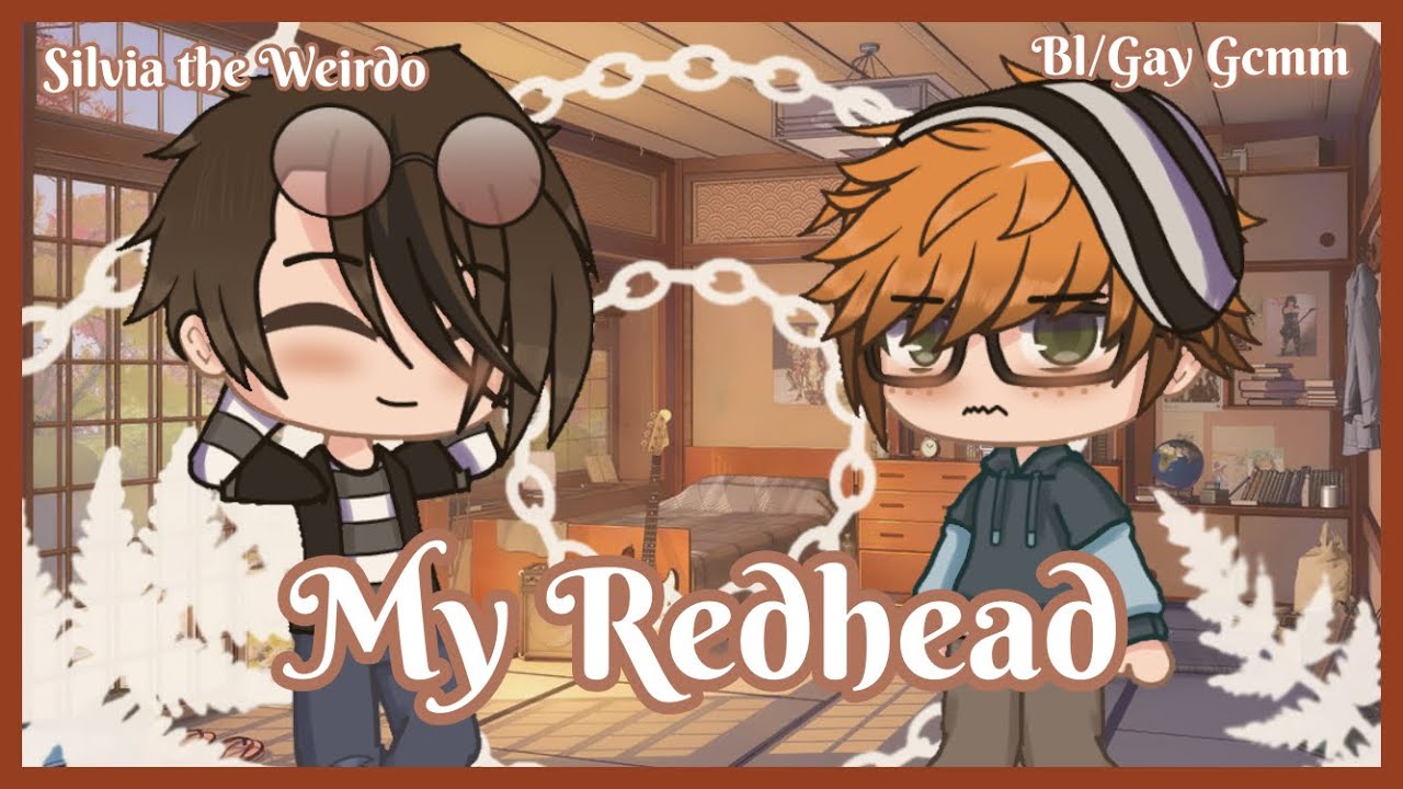 𝑀𝑦 𝑅𝑒𝑑ℎ𝑒𝑎𝑑 | Gcmm | Bl/Gay | Silvia The Weirdo