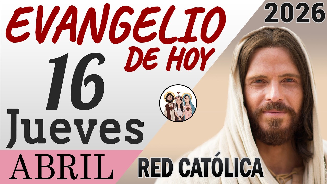 Evangelio de Hoy Jueves 16 de Abril de 2026 | REFLEXI&Oacute;N | Red Catolica