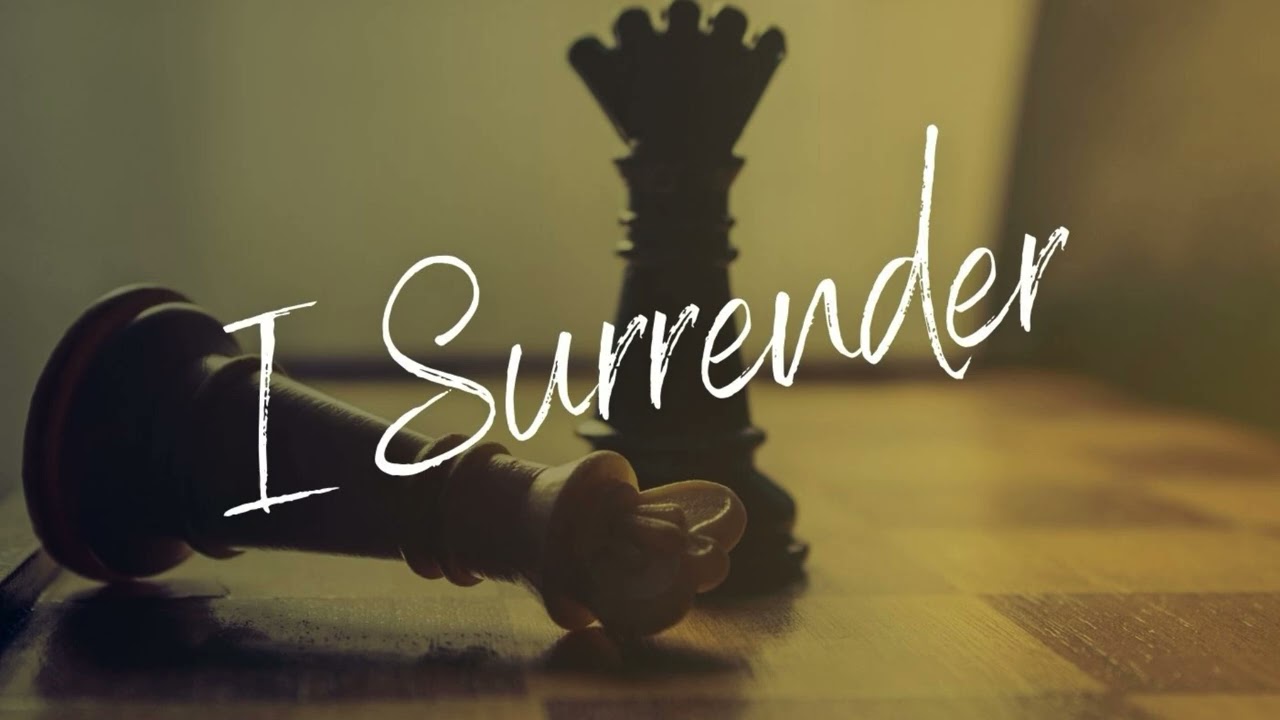 I SURRENDER.