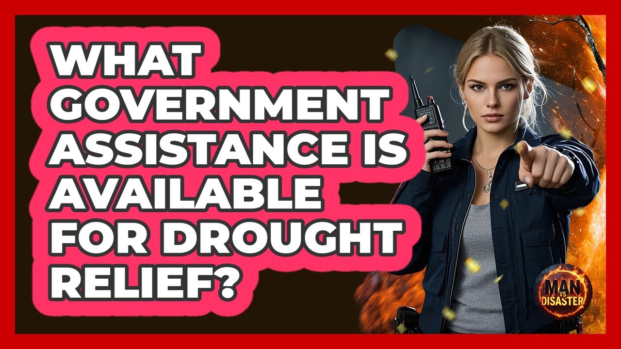What Government Assistance Is Available For Drought Relief? - Man vs. Disaster