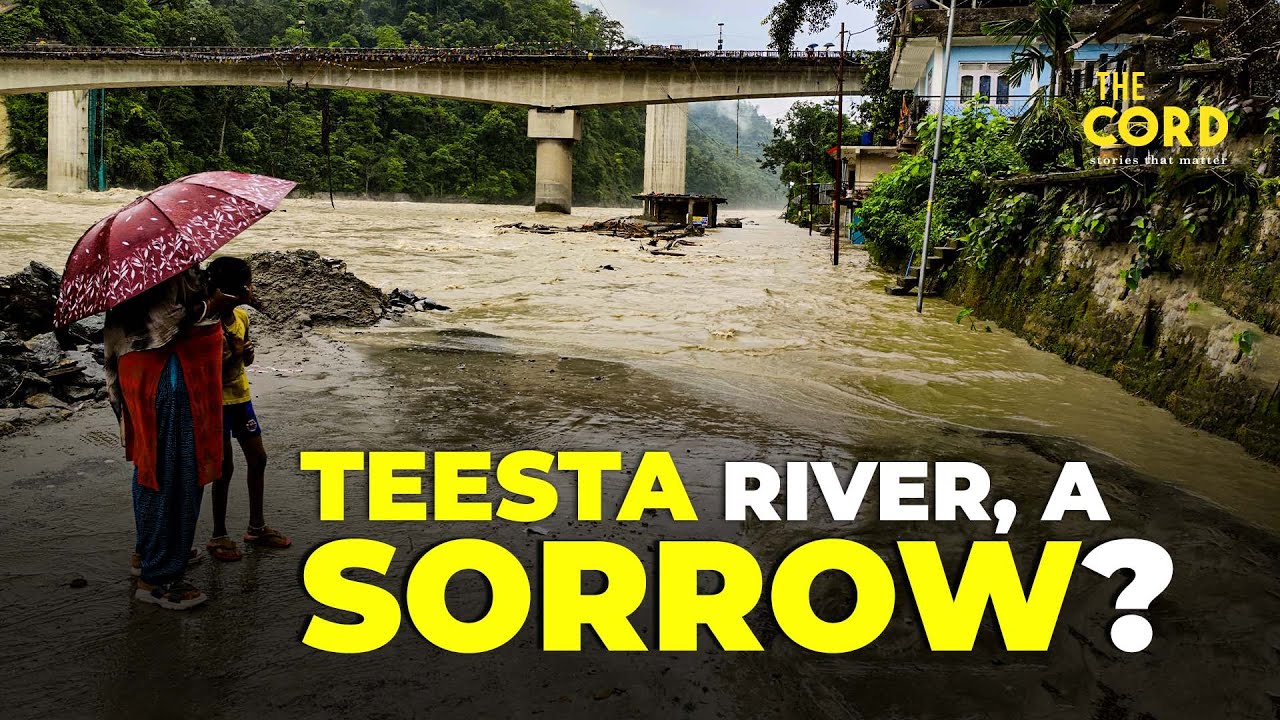 Teesta River: The Sorrow of Sikkim and Darjeeling Hills?