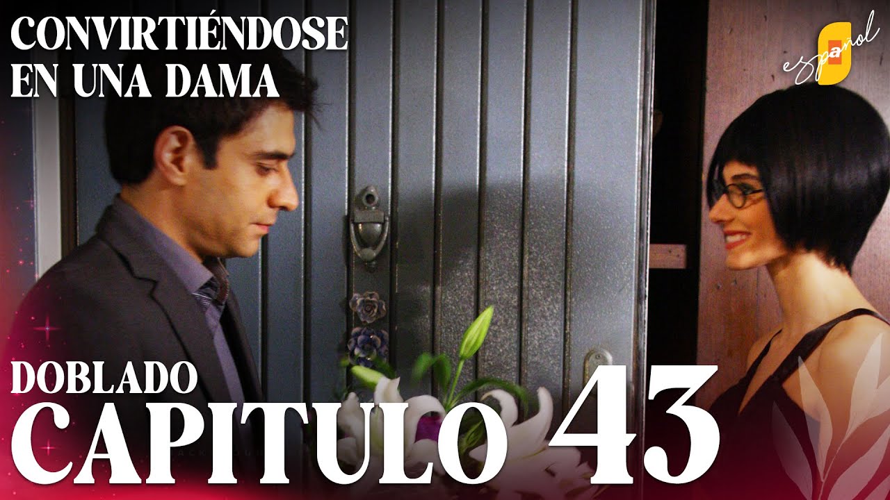 Convirtiéndose en Una Dama | Gonulcelen - Capítulo 43
