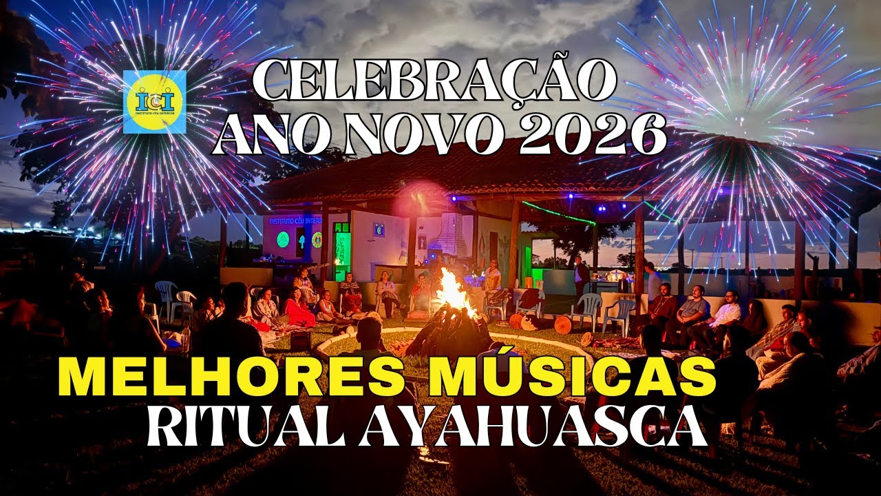 MELHORES MÚSICAS | RITUAL AYAHUASCA | CELEBRAÇÃO DE ANO NOVO 2026 | INSTITUTO CÉU INTERIOR XAMANISMO