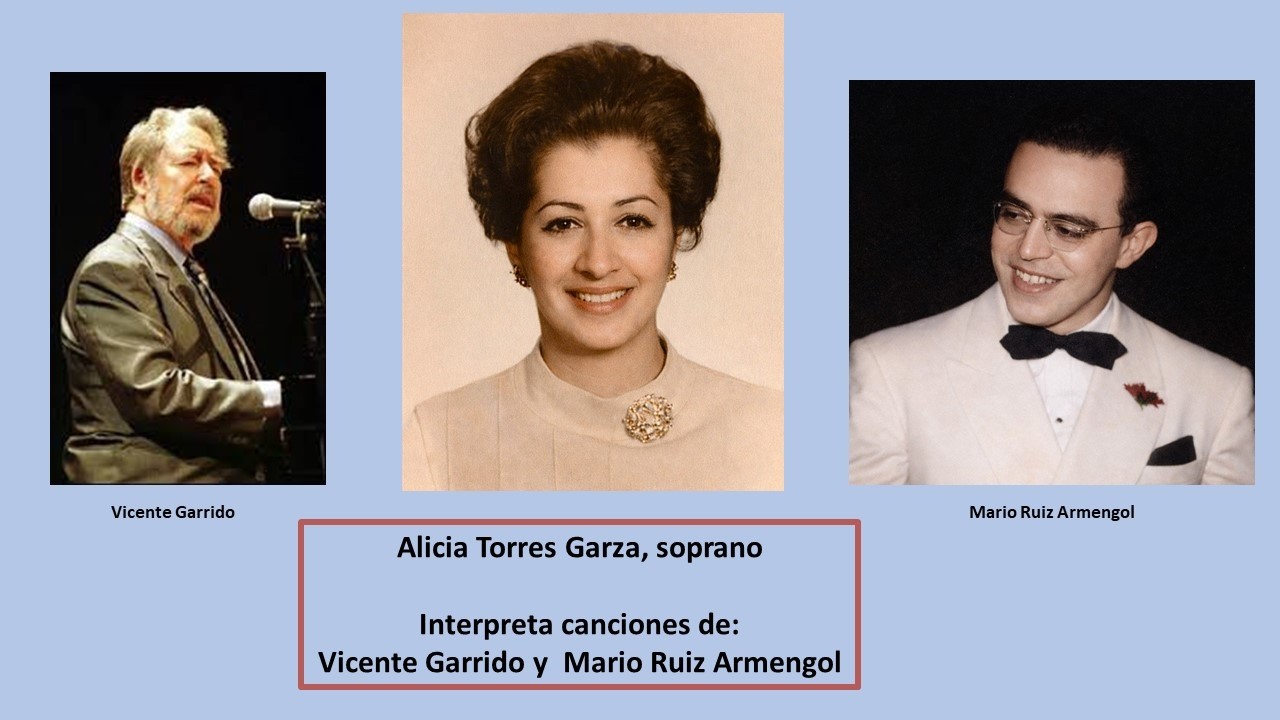 Alicia Torres Garza, soprano - Interpreta canciones de Vicente Garrido y Mario Ruiz Armengol