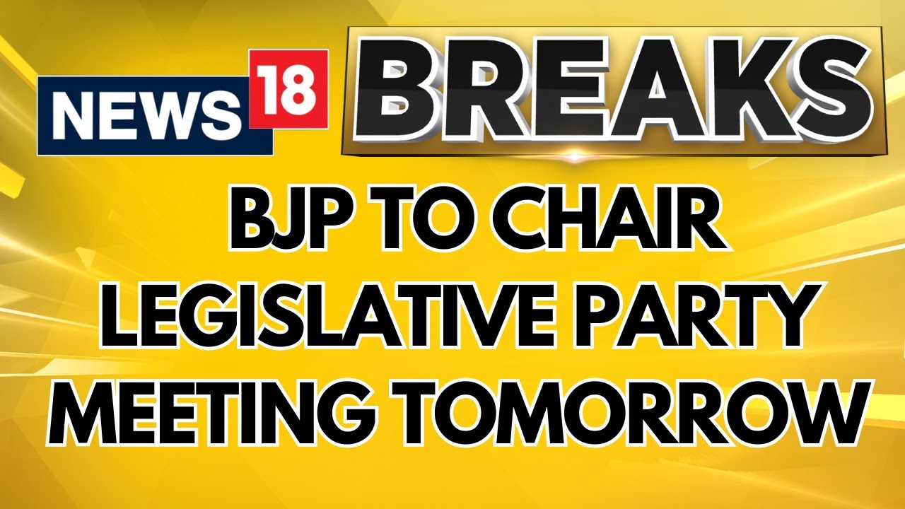 BJP Legislative Party Meeting To Take Place Tomorrow; Might Swear In The New Government | News18