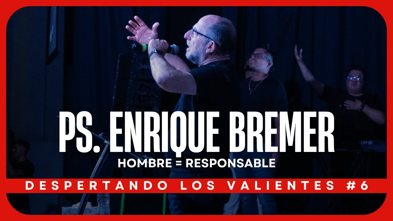 HOMBRE = RESPONSABLE - Ps. Enrique Bremer | Despertando los Valientes 2025 #6