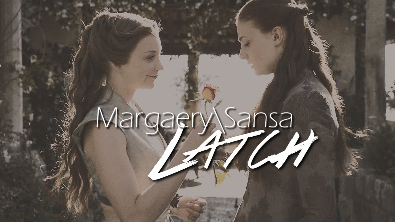 Margaery\Sansa - Latch