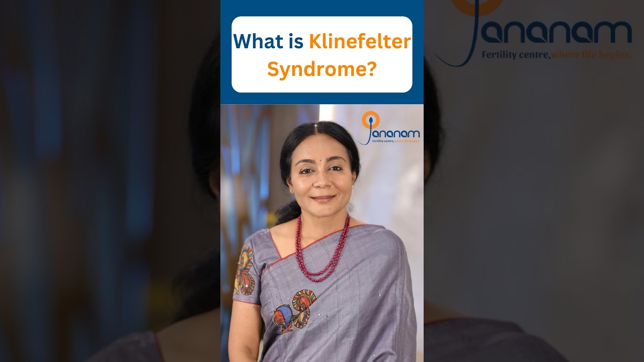 What is Klinefelter Syndrome? | Jananam Fertility Centre