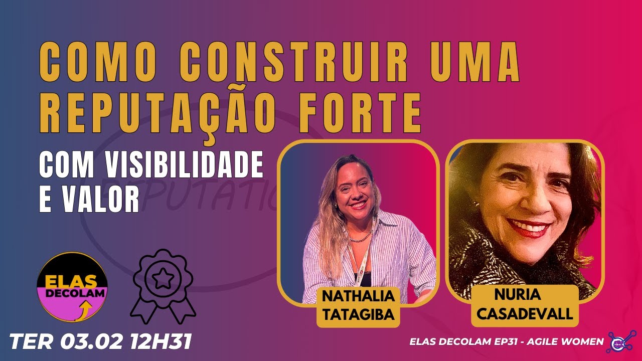 #AgileWomenTalk #ElasDecolam EP31 Como construir uma reputação forte com visibilidade e valor