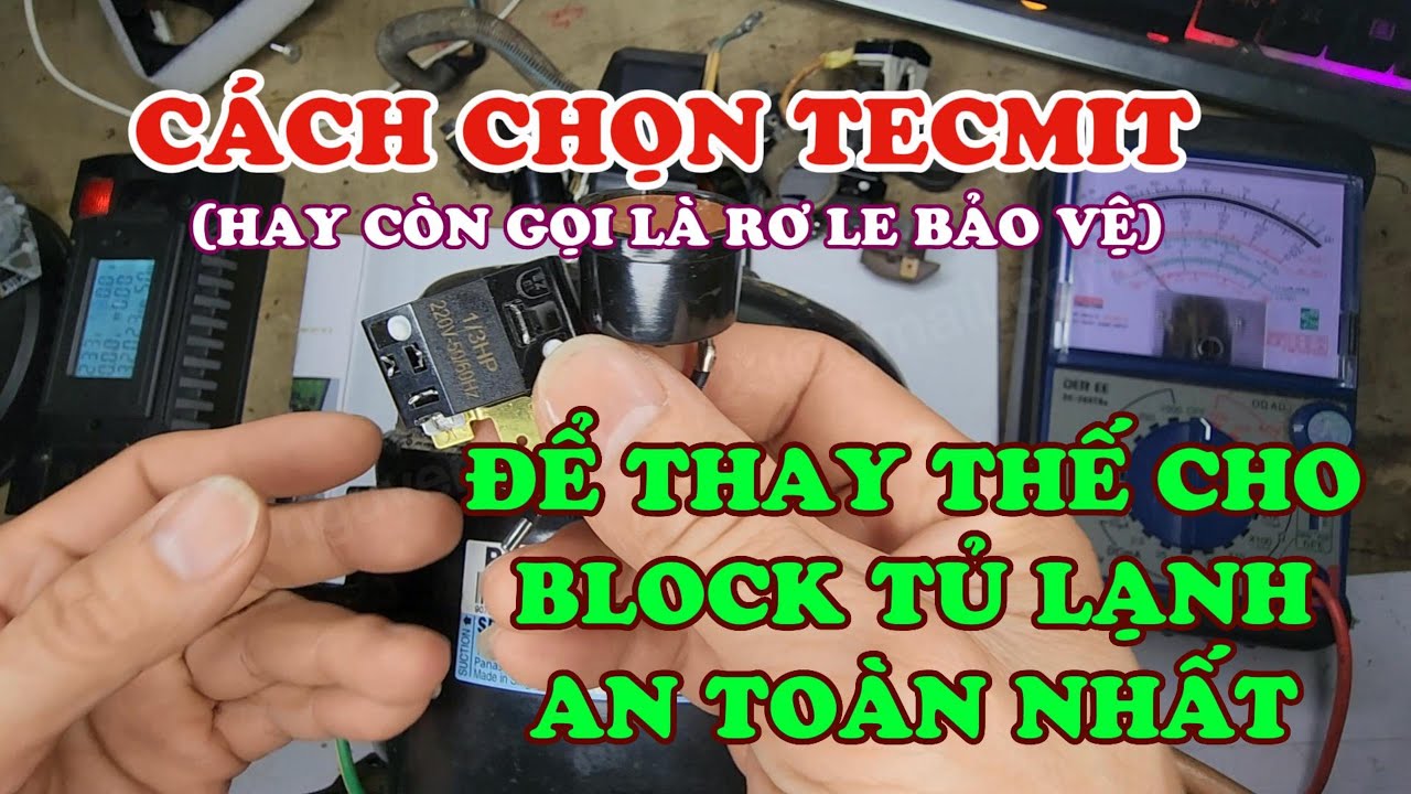 Cách chọn Rơ le bảo vệ (hay còn gọi là tecmit) thay cho Block Tủ Lạnh