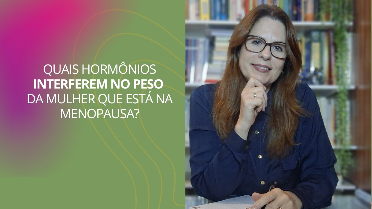 Quais hormônios interferem no peso da mulher que está na menopausa?